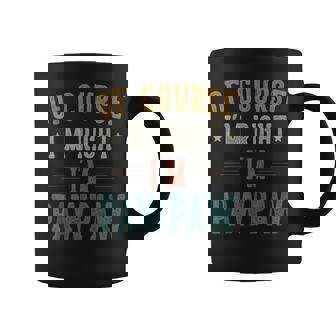 Vintage Of Course I'm Right I'm Pawpaw Father's Day Coffee Mug - Thegiftio