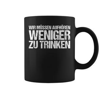 Wir Müssen Aufhören Weniger Zu Trinken Lustiges Tassen - Geschenkecke