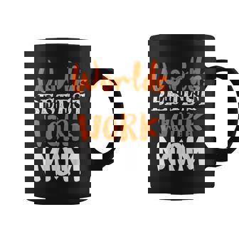 Worlds Bestest Work Mom Best Mother Sarcastic Apparel Coffee Mug - Monsterry