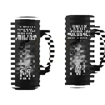 If They Talk Behind Your Back Fart Oddly Specific Meme Coffee Mug | Mazezy