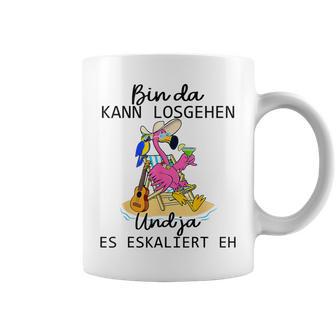 Bin Da Kann Losgehen Und Ja Es Eskaliert Eh Flamingo Tassen - Geschenkecke