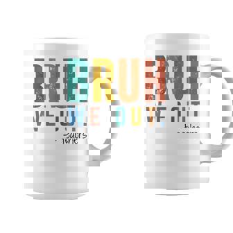 Bruh We Out Teacher Admit It You'll Low Key Miss Me Bruh Coffee Mug - Monsterry
