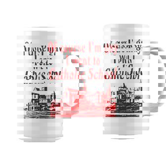 Of Course I'm Gay I Went To Catholic School Saying Coffee Mug - Thegiftio