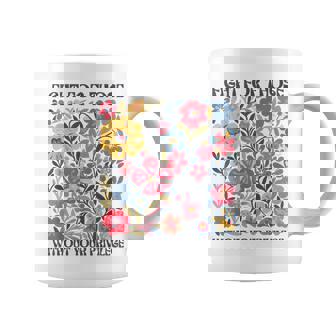 Floral Fight For Those Without Your Privilege Civil Rights Coffee Mug - Thegiftio UK