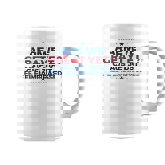 Are We Great Yet Cause I Just Feel Embarrassed Coffee Mug - Monsterry