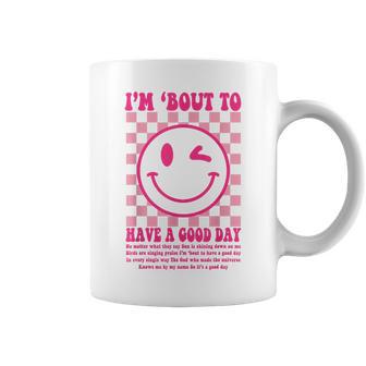 I'm Bout To Have A Good Day Coffee Mug | Mazezy