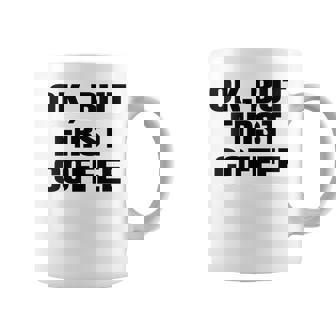 Ok Pero First Coffee Coffee Dice Divertido Cuello Taza de café - Regaloses