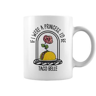 If I Were A Princess I'd Be Taco Belle Sassy Snack Lady Coffee Mug - Monsterry