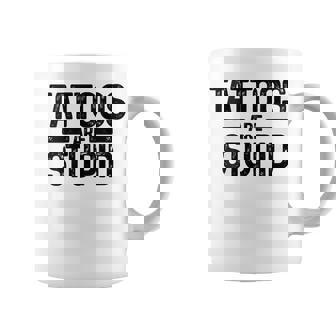 Tattoos Are Stupid Tatoueurintage Drôle Tatouage Artiste Tasse - Cadeauxyz