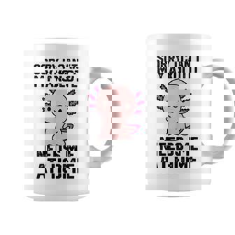 申し訳ありませんが、私のウーパールーパーは私を家に必要としています コーヒーマグ - Kawaiitshirt