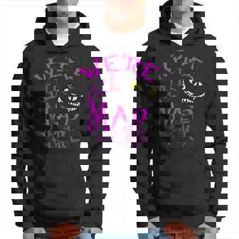 Cheshire Cat Nousommes Tous En Colère Ici Sweat à capuche - Cadeauxyz