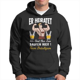 Er Heiratet Wirind Nur Zumaufen Hier Team Bräutigam Kapuzenpullover - Seseable