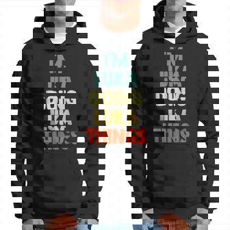 I'm Luka Doing Luka Things Fun Nombre Personalizado Luka Sudadera - Regaloses