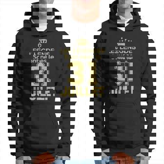 Les Légendes Sont Nées Le 31 Juillet Sweat à capuche - Cadeauxyz