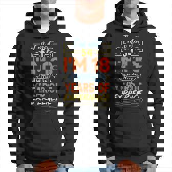 No Tengo 54 Años Tengo 18 Años Con 36 Años De Experiencia Sudadera - Regaloses