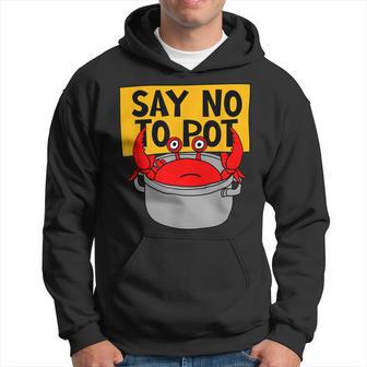 Say No To Pot Divertido Cangrejo Comedor Mariscos Amante Cangrejo Hervir Sudadera - Regaloses