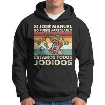 Si José Manuel No Puede Arreglarlo Estamos Jodidos José Sudadera - Regaloses