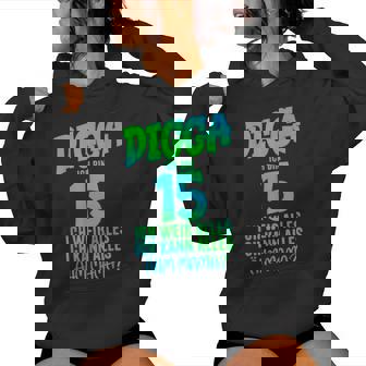 15 Geburtstag Digga Ich Bin 15 Ich Kann Alles Ähm Mama Kapuzenpullover für Damen - Geschenkecke