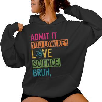 Admit It You Low Key Love Science Bruh Scientist Teacher Women Hoodie - Thegiftio