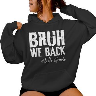 Bruh We Back 6Th Grade Back To School First Day Of School Women Hoodie - Thegiftio UK