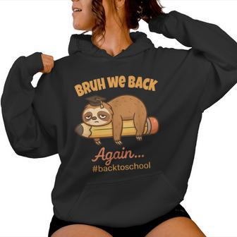 Bruh We Back Again Lazy Back To School Sloth Student Women Hoodie - Thegiftio UK