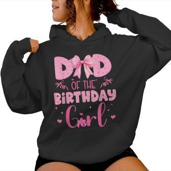 Dad Of The Birthday Girl Family Pink Coquette Bow Women Hoodie - Thegiftio UK