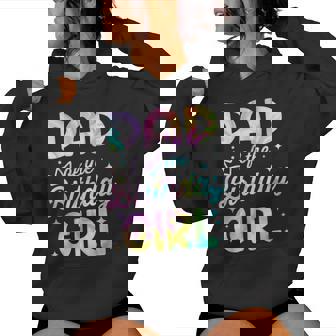 Dad Of The Birthday Girl Tie Dye Girl Bday Party Women Hoodie - Thegiftio