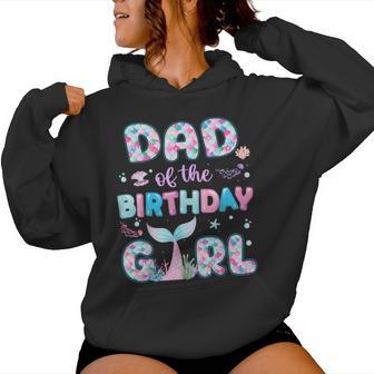 Dad Of The Birthday Mermaid Girl Family Matching Party Women Hoodie - Thegiftio UK