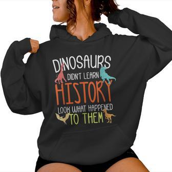 Dinosaurs Didn’T Learn History Social History Teacher Women Hoodie - Thegiftio UK