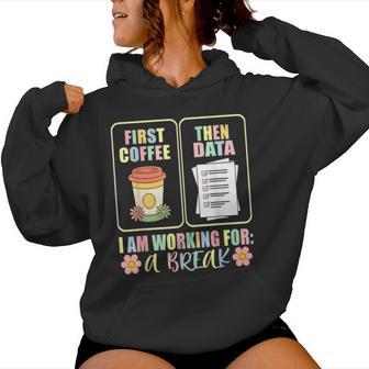 First Coffee Then Data Sped Teacher Taking A Break Women Hoodie - Thegiftio UK