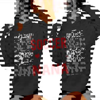 My Favorite Soccer Player Calls Me Nana Women Hoodie - Thegiftio