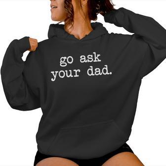 Go Ask Your Dad For Mom With Sayings Women Hoodie - Monsterry