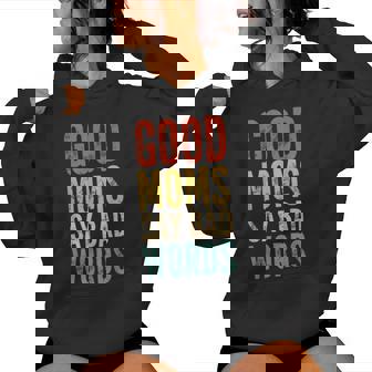 Good Moms Say Bad Words Perfect For Mother's Day Women Hoodie - Monsterry