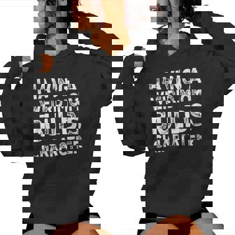 Having A Weird Mom Builds Character Weird Proud Mother Women Hoodie - Monsterry