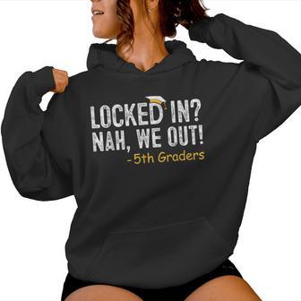Locked In We Out 5Th Grade Graduation Fifth Graders Women Hoodie - Thegiftio UK