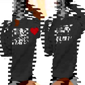 I Love My Mom I Heart Mom Love Mom Women Hoodie - Monsterry