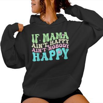 If Mama Ain't Happy Ain't Nobody Happy Retro Groovy Women Hoodie - Thegiftio UK