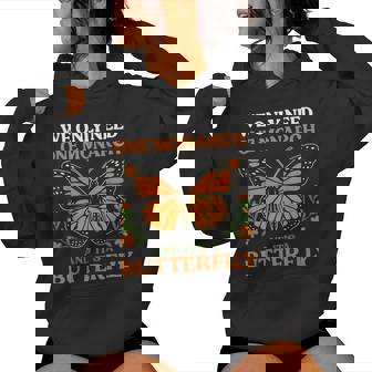 We Only Need One Monarch And It’S A Butterfly Women Hoodie - Monsterry