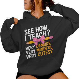 See How I Teach Teacher Appreciation Demure Mindful Cutesy Women Hoodie - Thegiftio UK