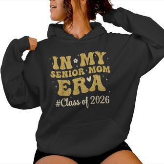 In My Senior Mom Era Class Of 2026 Senior Mom 2026 Graduate Women Hoodie - Monsterry