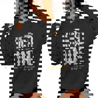 I Am So Done 8Th Grade Graduation Eighth Graders Women Hoodie | Mazezy