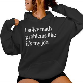 I Solve Math Problems Like It's My Job Math Teacher Women Hoodie - Thegiftio UK
