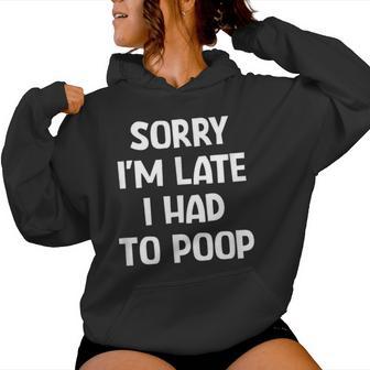 Sorry I'm Late I Had To Poop Jokes Sarcastic Women Hoodie - Thegiftio