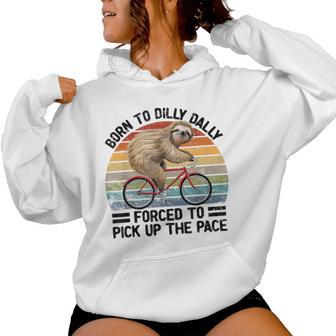 Born To Dilly Dally Forced To Pick Up The Pace Sloth Women Hoodie - Thegiftio UK