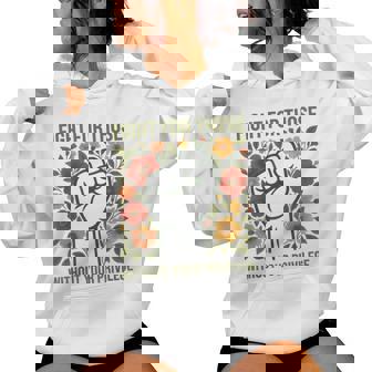 Fight For Those Without Your Privilege Quote Subtle Flower Women Hoodie | Mazezy