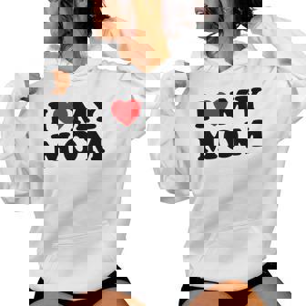 I Love My Mom Mommy Mother Mama I Heart My Mom Women Hoodie - Monsterry
