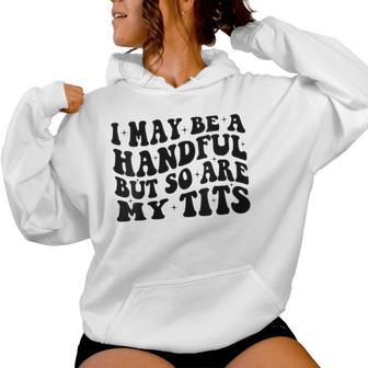 I May Be A Handful But So Are My Tits Women Hoodie - Thegiftio UK