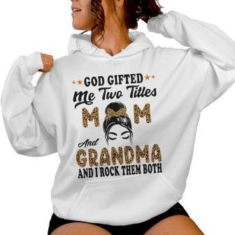 Grandma Goded Me Two Titles Mom And Grandma Women Hoodie - Thegiftio UK