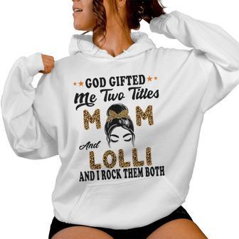 Lolli Goded Me Two Titles Mom And Lolli Women Hoodie - Thegiftio UK