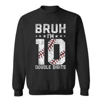 10Th Birthday Baseball Bruh I'm Double Digits 10 Years Old Sweatshirt - Thegiftio UK